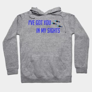 I've got you in my sight Hoodie